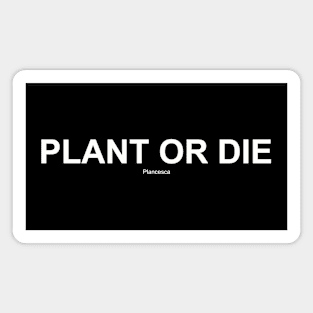 PLANT OR DIE WH Magnet